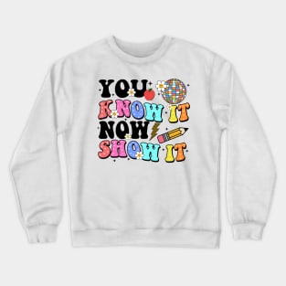 You Know It Now Show It, State Testing, Test Day, Testing Day, Rock The Test, Staar Test Crewneck Sweatshirt
